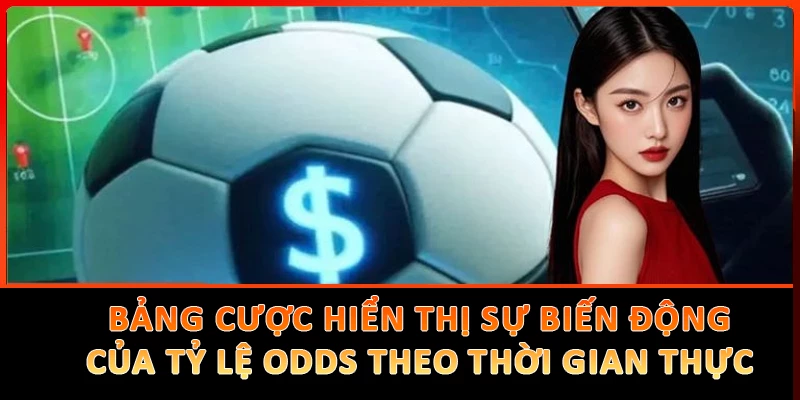 Các bảng cược thể thao hiển thị sự biến động của tỷ lệ odds theo thời gian thực