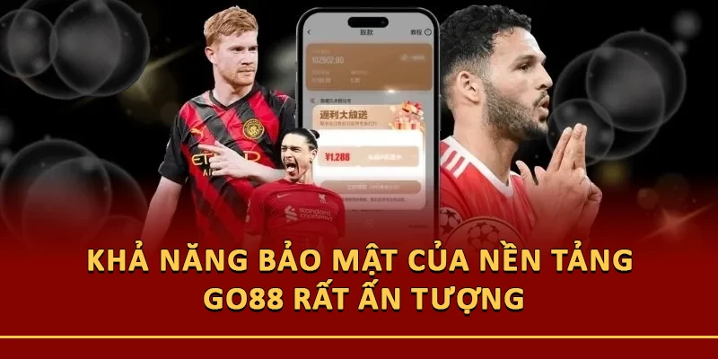 Khả năng bảo mật của nền tảng Go88 rất ấn tượng