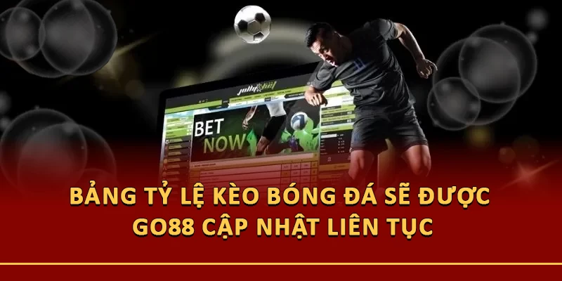 Bảng tỷ lệ kèo bóng đá sẽ được nhà cái cập nhật liên tục