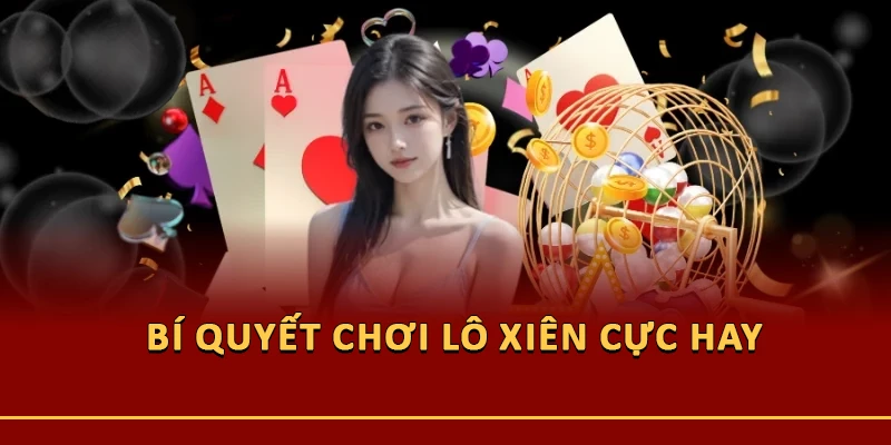 Bí quyết chơi lô xiên cực hay