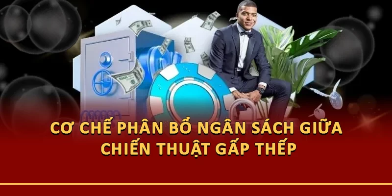 Cơ chế phân bổ ngân sách giữa chiến thuật gấp thếp và tỷ lệ cược tối ưu Kelly