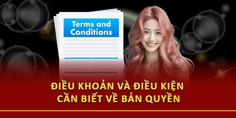 Điều khoản và điều kiện cần biết về bản quyền