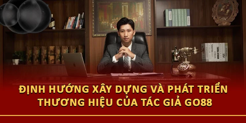 Định hướng xây dựng và phát triển thương hiệu của tác giả Go88