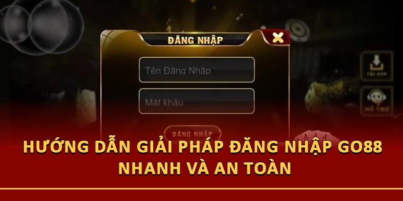 Hướng dẫn giải pháp đăng nhập Go88 nhanh và an toàn
