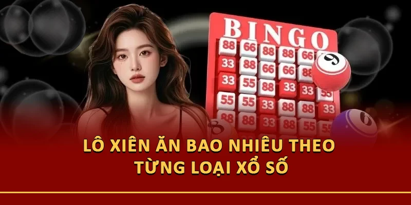 Lô xiên ăn bao nhiêu theo từng loại xổ số
