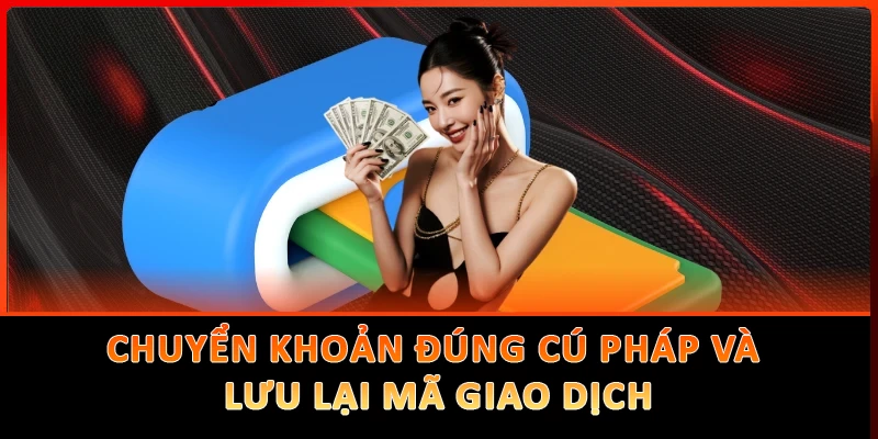Chuyển khoản đúng cú pháp và lưu lại mã GD giúp lệnh nạp tiền Go88 duyệt siêu tốc