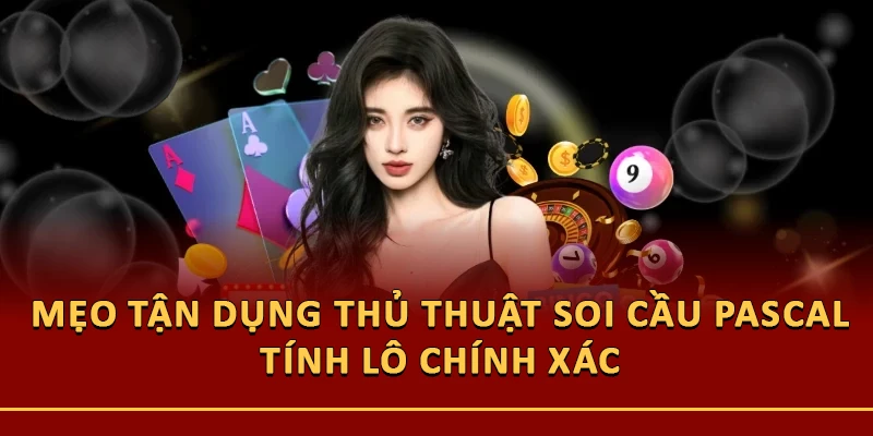 Mẹo tận dụng thủ thuật soi cầu Pascal tính lô chính xác 