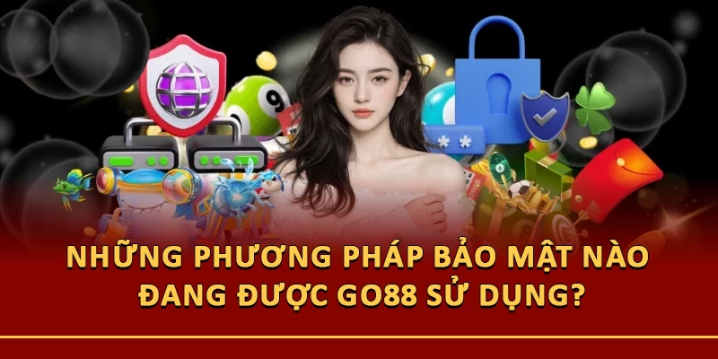 Những phương pháp bảo mật nào đang được Go88 sử dụng?