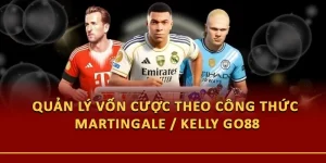 Quản Lý Vốn Cược Theo Công Thức Martingale / Kelly Go88