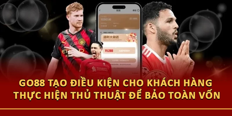 Nhà cái tạo điều kiện cho khác hàng thực hiện thủ thuật để bảo toàn vốn