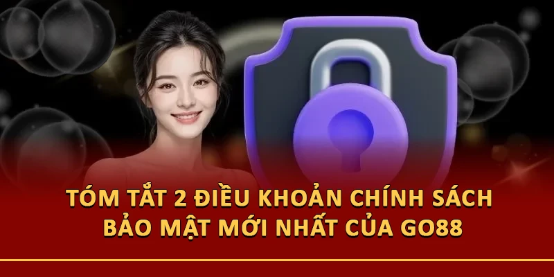 Điều khoản chính sách bảo mật mới nhất của Go88